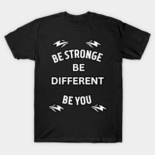 Be stronge be different be you , motivation T-Shirt